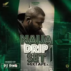 DJ Dino - “Naija Dripset Mixtape” (VOL 1)